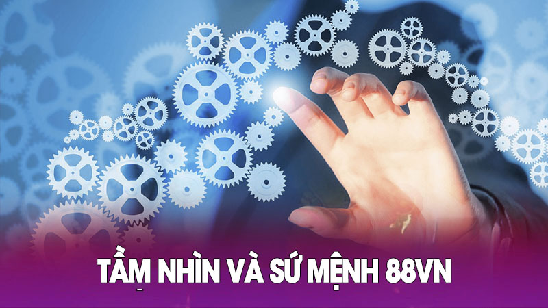 giới thiệu tầm nhìn sứ mệnh nhà cái 88vn