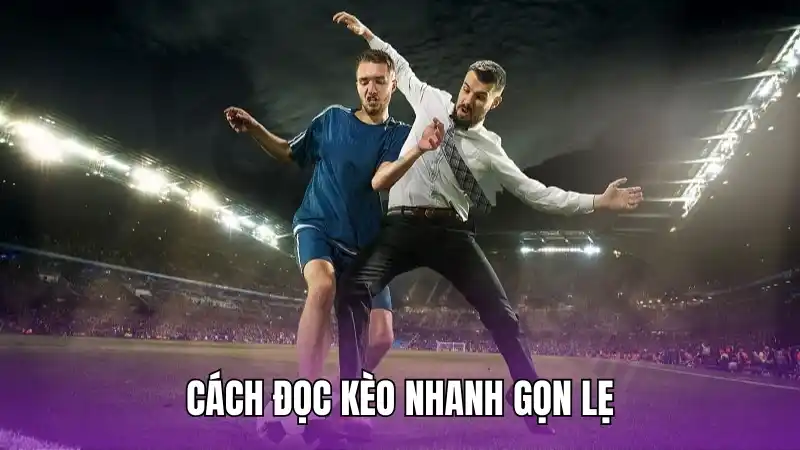 Cách đọc kèo nhanh gọn lẹ