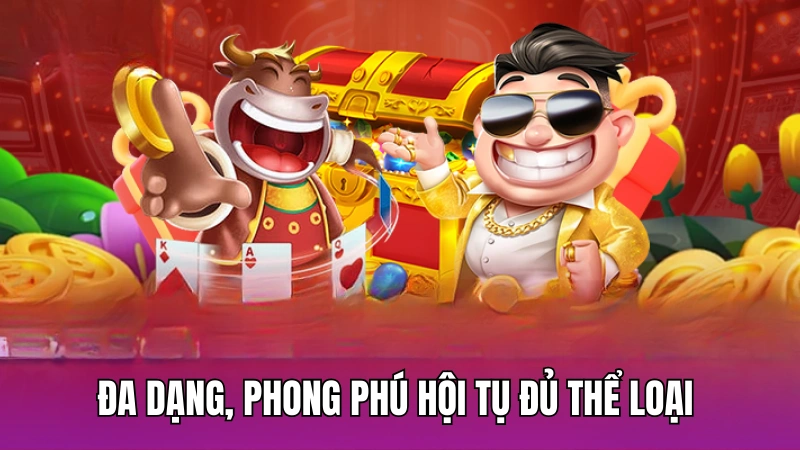 Đa dạng, phong phú hội tụ đủ thể loại 
