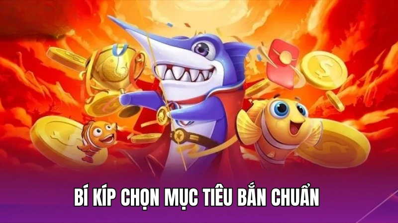 Bí kíp chọn mục tiêu bắn chuẩn